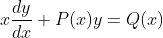 x\frac{dy}{dx}+P(x)y=Q(x)