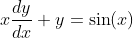x\frac{dy}{dx}+y=\sin(x)