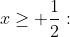 x\geq \frac12:~~~~~~~~~~~(2x-1)-(x+5)=3