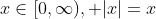 x\in[0,\infty), |x|=x