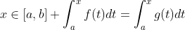 x\in[a,b] \int_{a}^{x}f(t)dt=\int_{a}^{x}g(t)dt