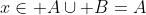 x\in A\cup B=A