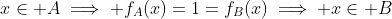 x\in A\implies f_A(x)=1=f_B(x)\implies x\in B