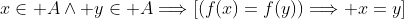 x\in A\wedge y\in A\Longrightarrow[(f(x)=f(y))\Longrightarrow x=y]