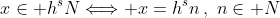 x\in h^sN\Longleftrightarrow x=h^sn\,,\,\,n\in N