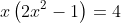x\left(2x^2-1\right)=4