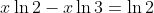 x\ln{2}-x\ln{3}=\ln{2}