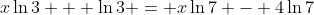 x\ln{3} + \ln{3} = x\ln{7} - 4\ln{7}