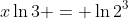 x\ln{3} = \ln{2^3}