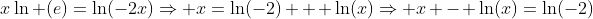 x\ln (e)=\ln(-2x)\Rightarrow x=\ln(-2) + \ln(x)\Rightarrow x - \ln(x)=\ln(-2)