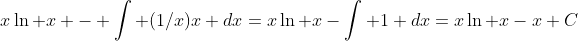 x\ln x - \int (1/x)x dx=x\ln x-\int 1 dx=x\ln x-x+C