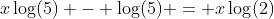x\log(5) - \log(5) = x\log(2)