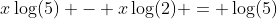 x\log(5) - x\log(2) = \log(5)