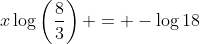 x\log\left(\frac{8}{3}\right) = -\log{18}