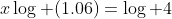 x\log (1.06)=\log 4