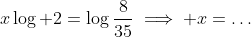 x\log 2=\log\frac{8}{35}\implies x=\dots