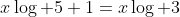 x\log 5+1=x\log 3