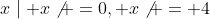 x\mid x\not =0, x\not = 4