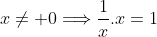 x\neq 0\Longrightarrow\frac{1}{x}.x=1