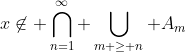 x\not\in \bigcap_{n=1}^\infty \bigcup_{m \geq n} A_m
