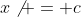 x\not = c