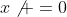 x\not =0