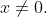 x\not=0.
