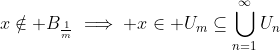 x\notin B_{\frac{1}{m}}\implies x\in U_m\subseteq\bigcup_{n=1}^{\infty}U_n