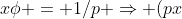 x\phi = 1/p \Rightarrow (px)\phi = 1 \Rightarrow x = 1/p