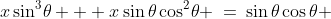 x\sin^3\!\theta + x\sin\theta\cos^2\!\theta \:=\:\sin\theta\cos\theta 