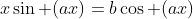 x\sin (ax)=b\cos (ax)