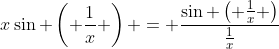 x\sin \left( {\frac{1}{x}} \right) = \frac{{\sin \left( {\frac{1}{x}} \right)}}{{\frac{1}{x}}}