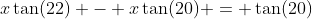 x\tan(22) - x\tan(20) = \tan(20)