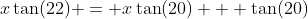 x\tan(22) = x\tan(20) + \tan(20)