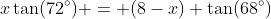 x\tan(72^\circ) = (8-x) \tan(68^\circ)