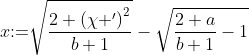 x\text{:=}\sqrt{\frac{2 \left(\chi '\right)^2}{b+1}}-\sqrt{\frac{2 a}{b+1}-1}