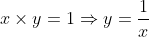 x\times{y}=1\Rightarrow{y=\frac{1}{x}}