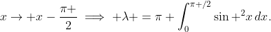 x\to x-\frac{\pi }{2}\implies \lambda =\pi \int_{0}^{\pi /2}{\sin ^{2}x\,dx}.