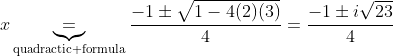 x\underbrace{=}_{\text{quadractic formula}}\frac{-1\pm\sqrt{1-4(2)(3)}}{4}=\frac{-1\pm{i\sqrt{23}}}{4}