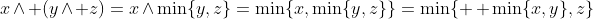 x\wedge (y\wedge z)=x\wedge\min\{y,z\}=\min\{x,\min\{y,z\}\}=\min\{  \min\{x,y\},z\}
