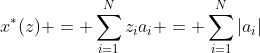 x^*(z) = \sum_{i=1}^Nz_ia_i = \sum_{i=1}^N|a_i|