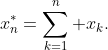 x^*_n=\sum_{k=1}^{n} x_k.