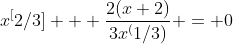 x^[2/3] + \frac{2(x+2)}{3x^(1/3)} = 0