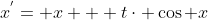 x^{'}= x + t\cdot \cos x