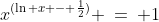 \text{Solve for }x\!:\;\;x^{(\ln x - \frac{1}{2})} \:=\: 1