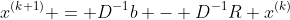 x^{(k+1)} = D^{-1}b - D^{-1}R x^{(k)}