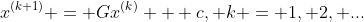 x^{(k+1)} = Gx^{(k)} + c, k = 1, 2, ...