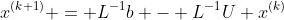 x^{(k+1)} = L^{-1}b - L^{-1}U x^{(k)}