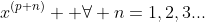 x^{(p+n)}  \forall n=1,2,3...
