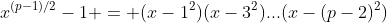 x^{(p-1)/2}-1 = (x-1^2)(x-3^2)...(x-(p-2)^2)